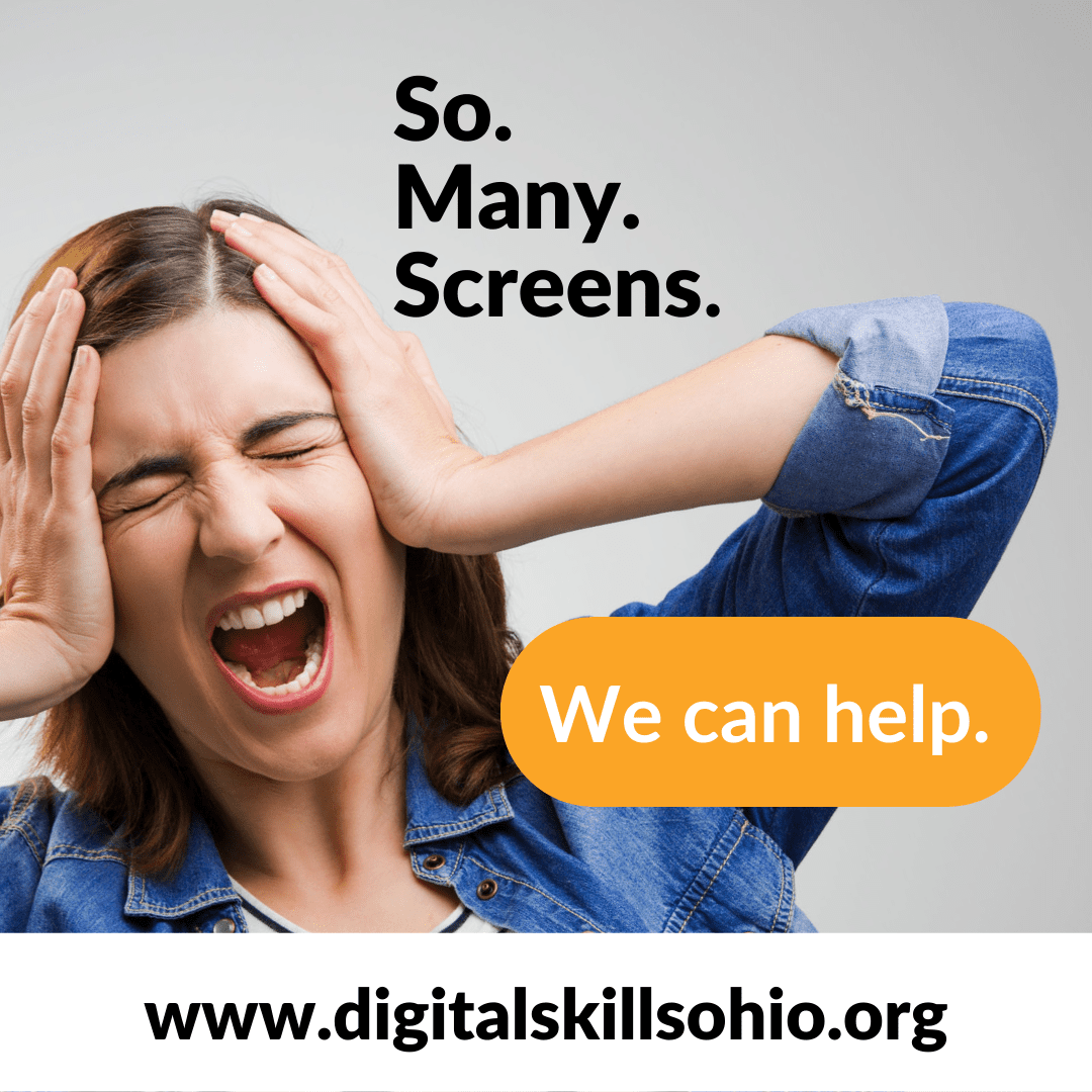 "So Many Screens. We Can Help. www.digitalskillsohio.org" woman shown frustrated with hands on head