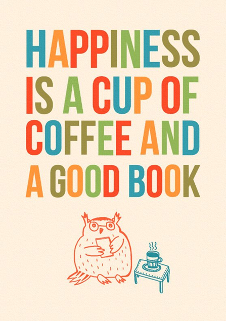 Happiness is a cup of coffee and a good book