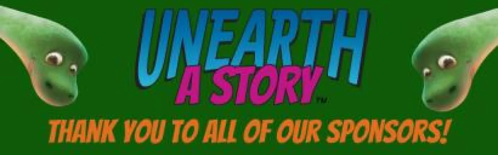 "Unearth a Story" with 2 dinosaurs "Thank you to all of our sponsors!" 